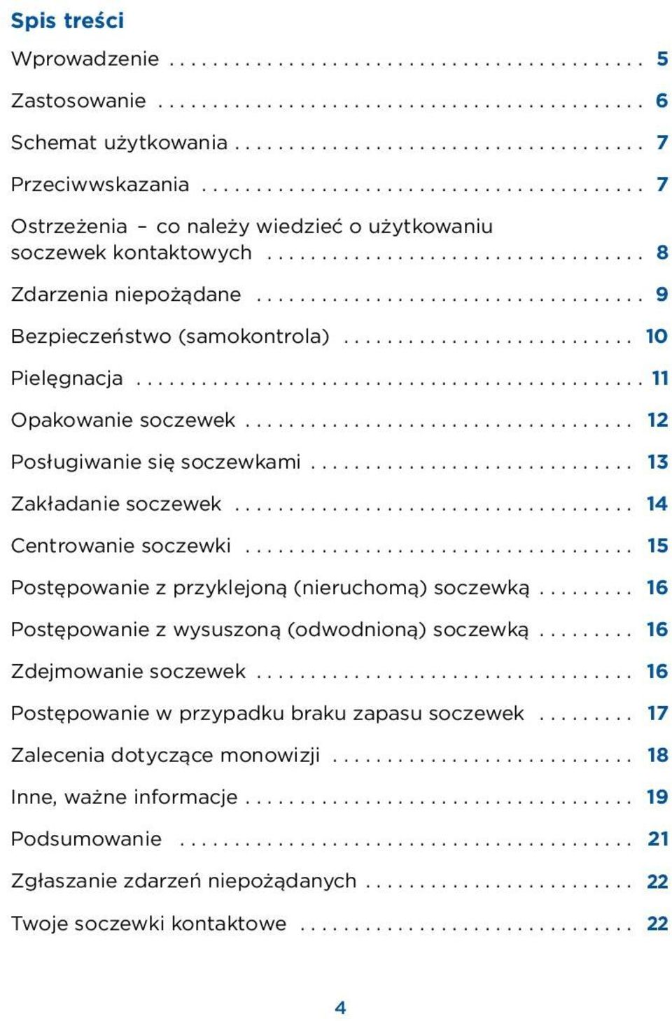 ................................... 9 Bezpieczeństwo (samokontrola)........................... 10 Pielęgnacja............................................... 11 Opakowanie soczewek.