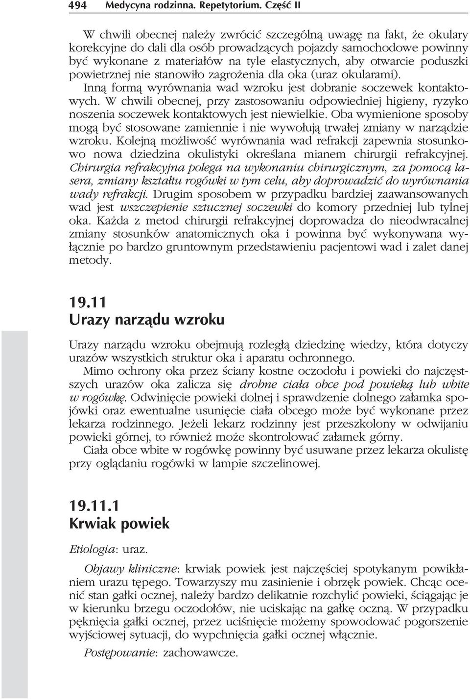 otwarcie poduszki powietrznej nie stanowi³o zagro enia dla oka (uraz okularami). Inn¹ form¹ wyrównania wad wzroku jest dobranie soczewek kontaktowych.