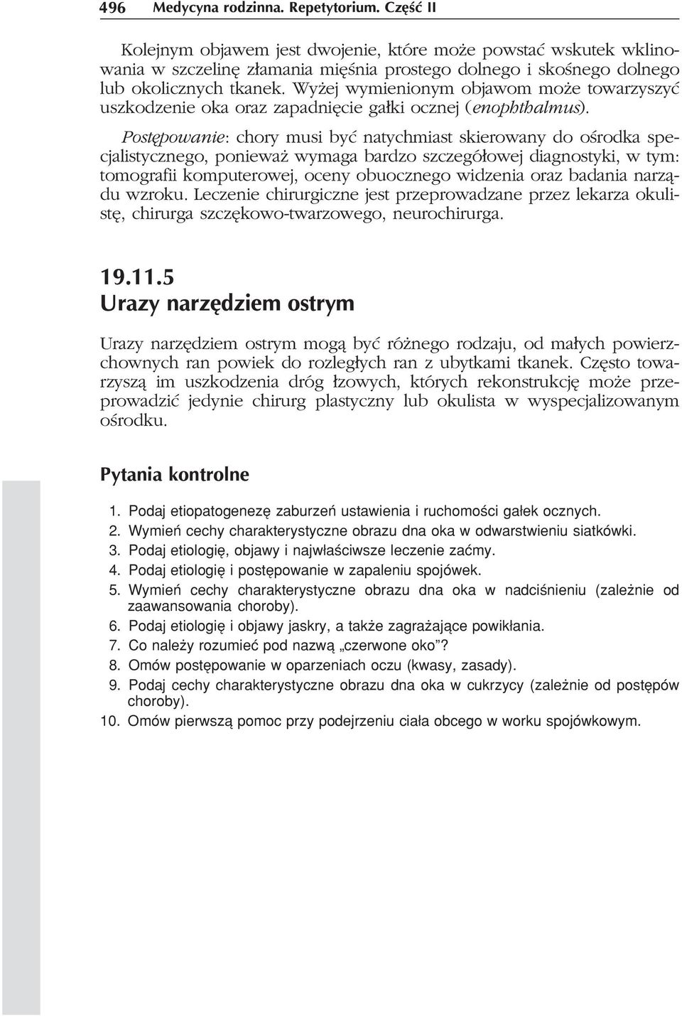 Wy ej wymienionym objawom mo e towarzyszyæ uszkodzenie oka oraz zapadniêcie ga³ki ocznej (enophthalmus).