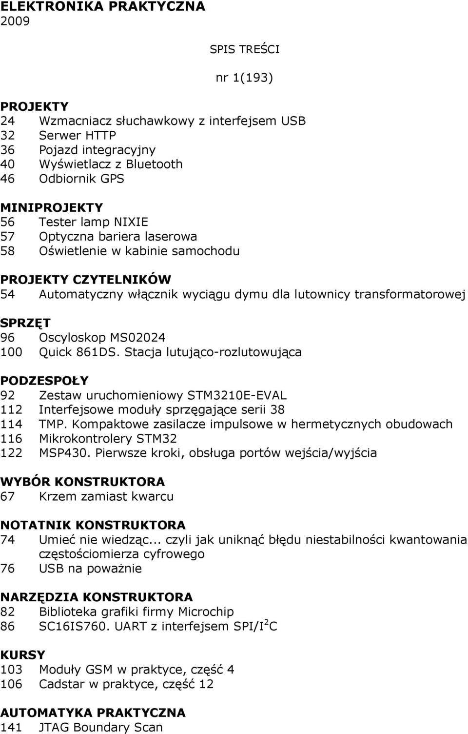 MS02024 100 Quick 861DS. Stacja lutująco-rozlutowująca PODZESPOŁY 92 Zestaw uruchomieniowy STM3210E-EVAL 112 Interfejsowe moduły sprzęgające serii 38 114 TMP.