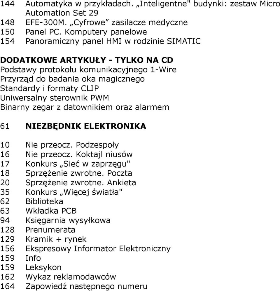 Uniwersalny sterownik PWM Binarny zegar z datownikiem oraz alarmem 61 NIEZBĘDNIK ELEKTRONIKA 10 Nie przeocz. Podzespoły 16 Nie przeocz.