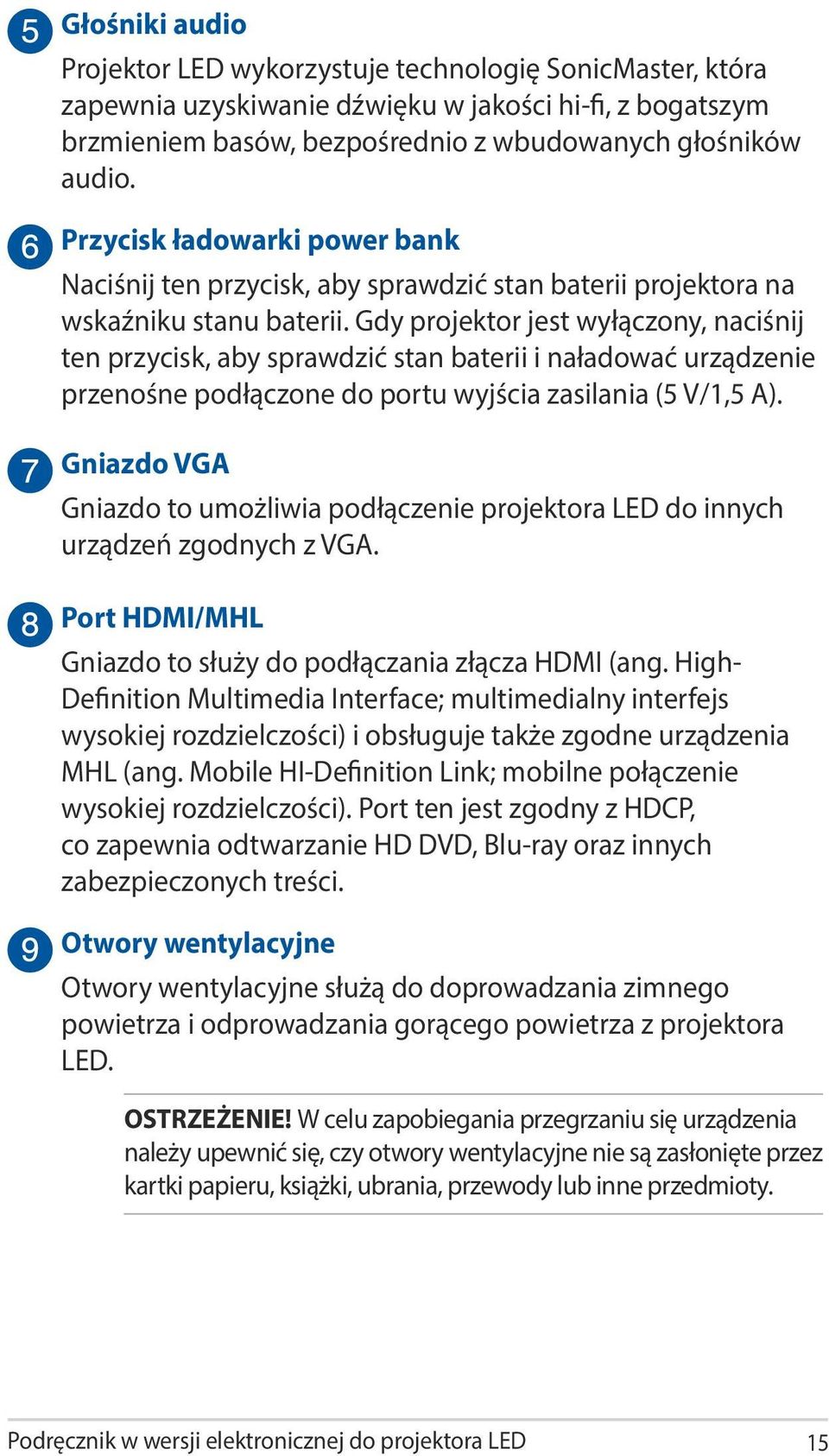 Gdy projektor jest wyłączony, naciśnij ten przycisk, aby sprawdzić stan baterii i naładować urządzenie przenośne podłączone do portu wyjścia zasilania (5 V/1,5 A).