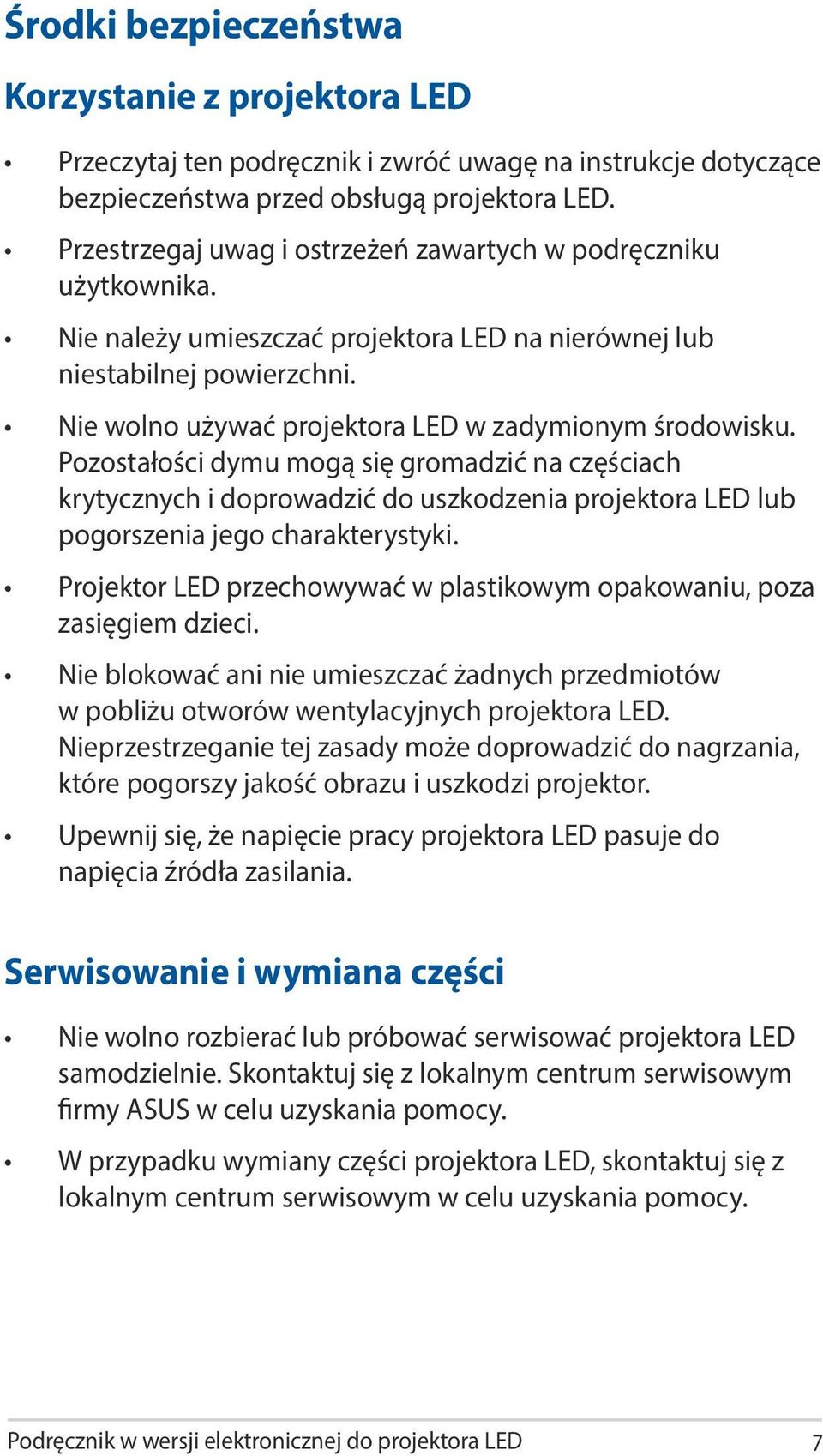 Nie wolno używać projektora LED w zadymionym środowisku. Pozostałości dymu mogą się gromadzić na częściach krytycznych i doprowadzić do uszkodzenia projektora LED lub pogorszenia jego charakterystyki.