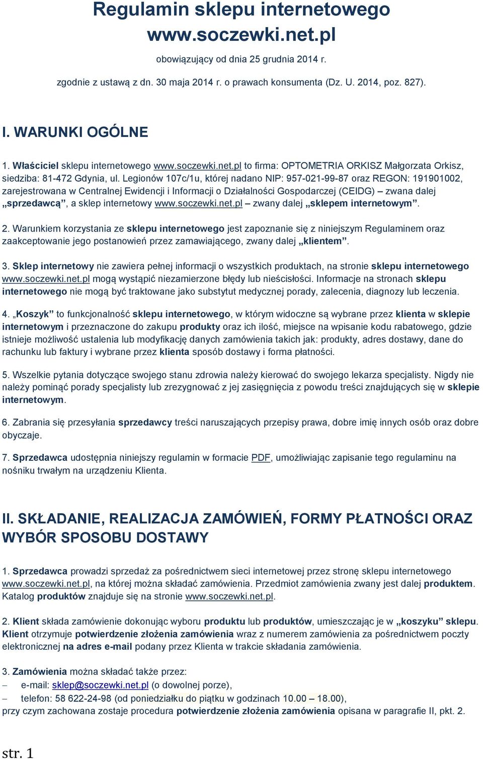 Legionów 107c/1u, której nadano NIP: 957-021-99-87 oraz REGON: 191901002, zarejestrowana w Centralnej Ewidencji i Informacji o Działalności Gospodarczej (CEIDG) zwana dalej sprzedawcą, a sklep