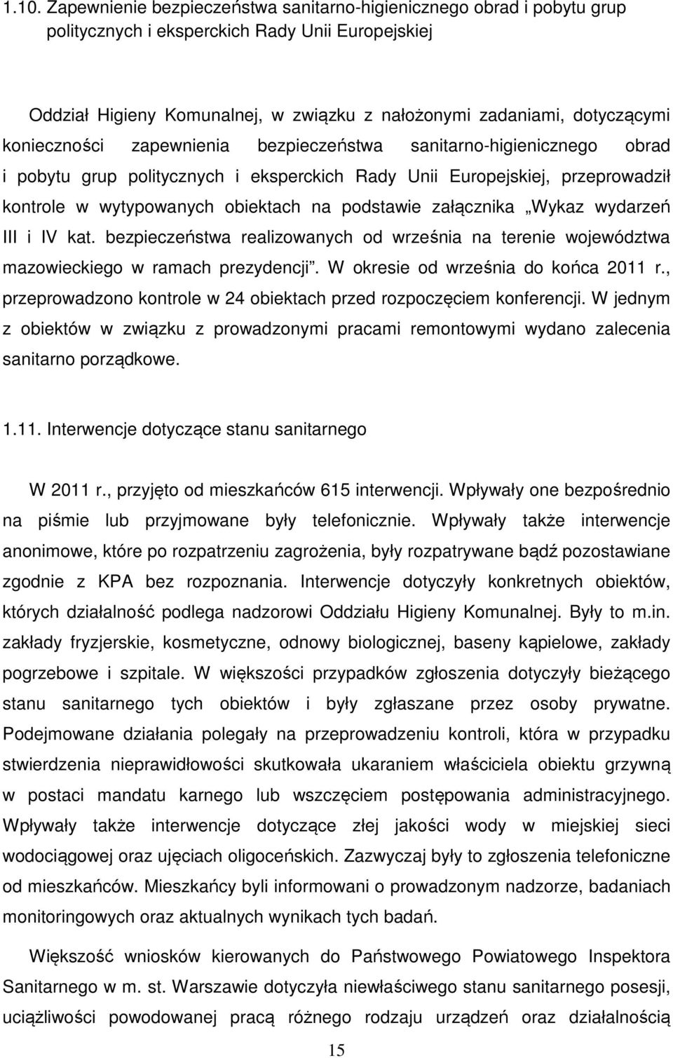 podstawie załącznika Wykaz wydarzeń III i IV kat. bezpieczeństwa realizowanych od września na terenie województwa mazowieckiego w ramach prezydencji. W okresie od września do końca 2011 r.