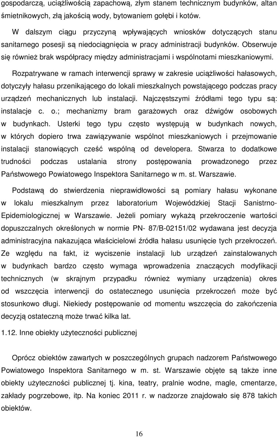 Obserwuje się również brak współpracy między administracjami i wspólnotami mieszkaniowymi.