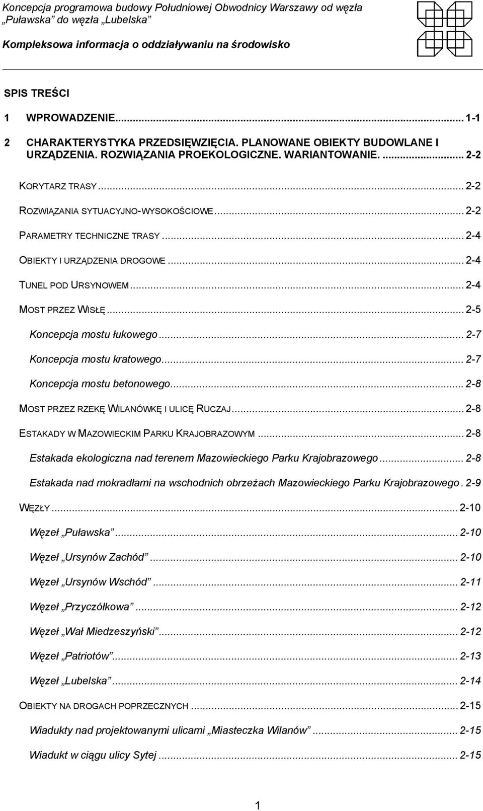 .. 2-7 Koncepcja mostu kratowego... 2-7 Koncepcja mostu betonowego... 2-8 MOST PRZEZ RZEKĘ WILANÓWKĘ I ULICĘ RUCZAJ... 2-8 ESTAKADY W MAZOWIECKIM PARKU KRAJOBRAZOWYM.