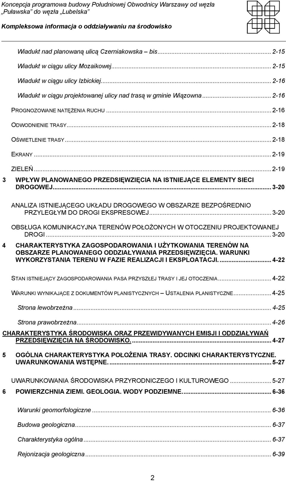 .. 3-20 ANALIZA ISTNIEJĄCEGO UKŁADU DROGOWEGO W OBSZARZE BEZPOŚREDNIO PRZYLEGŁYM DO DROGI EKSPRESOWEJ... 3-20 OBSŁUGA KOMUNIKACYJNA TERENÓW POŁOŻONYCH W OTOCZENIU PROJEKTOWANEJ DROGI.