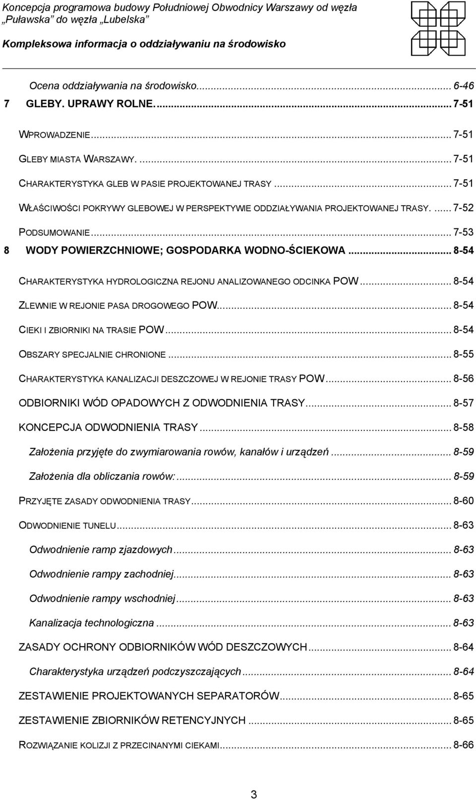 .. 8-54 CHARAKTERYSTYKA HYDROLOGICZNA REJONU ANALIZOWANEGO ODCINKA POW... 8-54 ZLEWNIE W REJONIE PASA DROGOWEGO POW... 8-54 CIEKI I ZBIORNIKI NA TRASIE POW... 8-54 OBSZARY SPECJALNIE CHRONIONE.