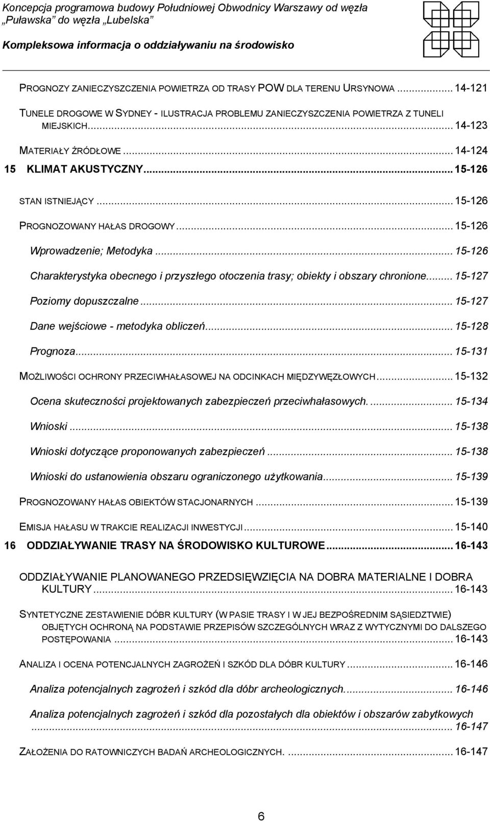 .. 15-126 Charakterystyka obecnego i przyszłego otoczenia trasy; obiekty i obszary chronione... 15-127 Poziomy dopuszczalne... 15-127 Dane wejściowe - metodyka obliczeń... 15-128 Prognoza.