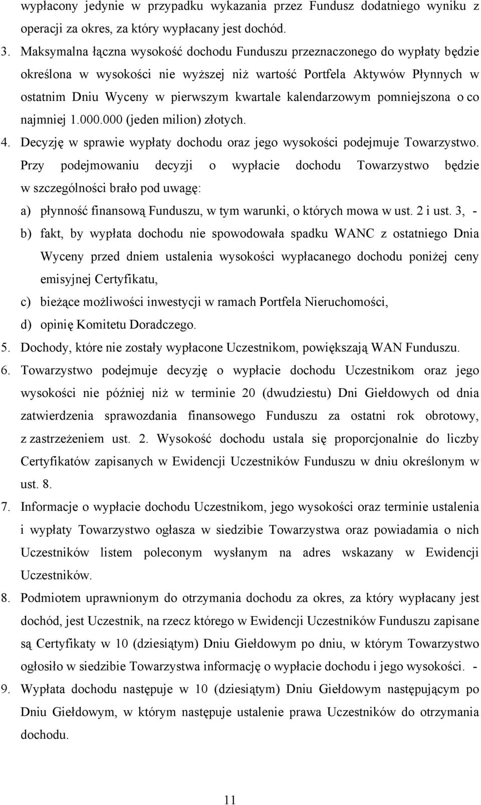 kalendarzowym pomniejszona o co najmniej 1.000.000 (jeden milion) złotych. 4. Decyzję w sprawie wypłaty dochodu oraz jego wysokości podejmuje Towarzystwo.