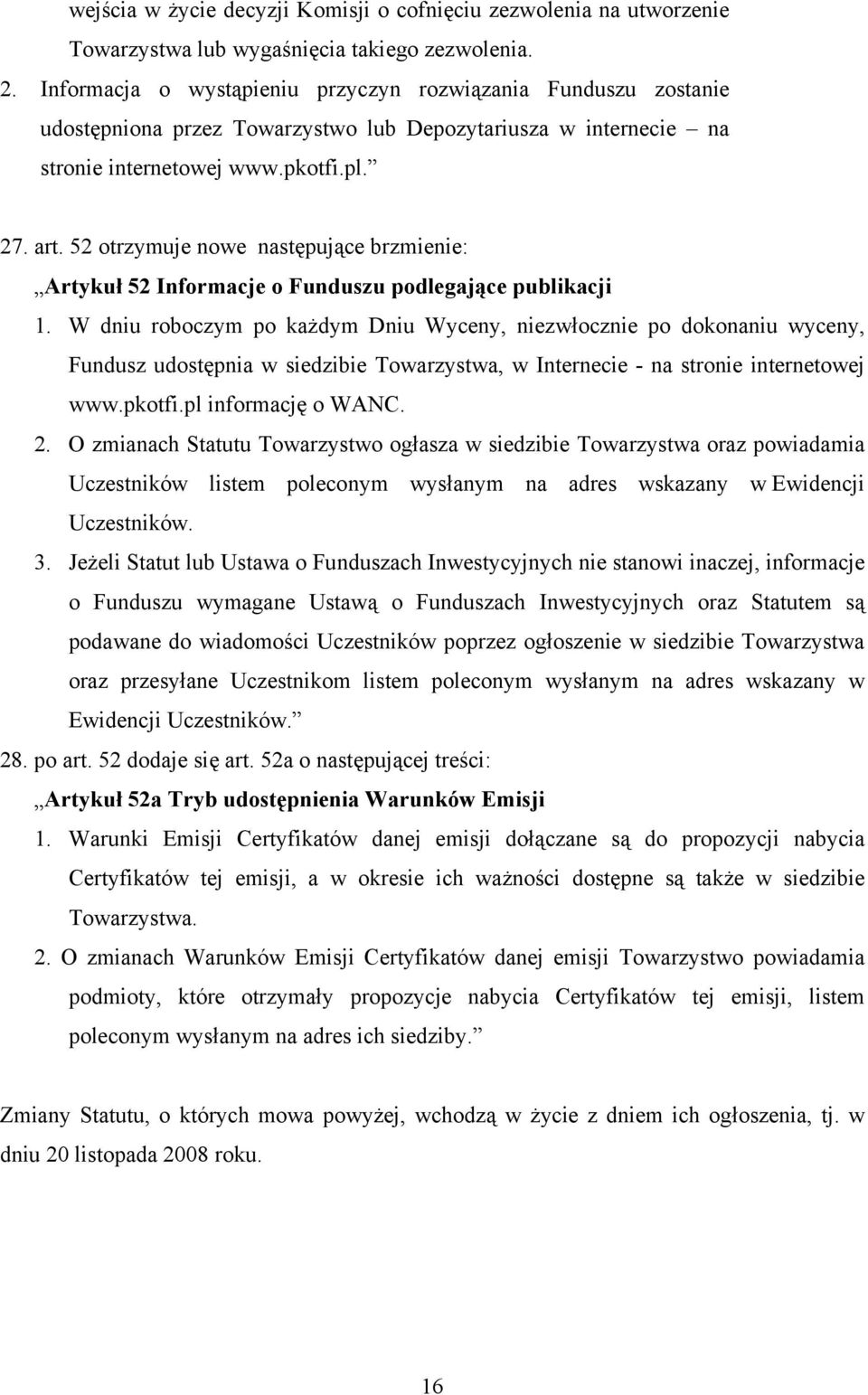 52 otrzymuje nowe następujące brzmienie: Artykuł 52 Informacje o Funduszu podlegające publikacji 1.