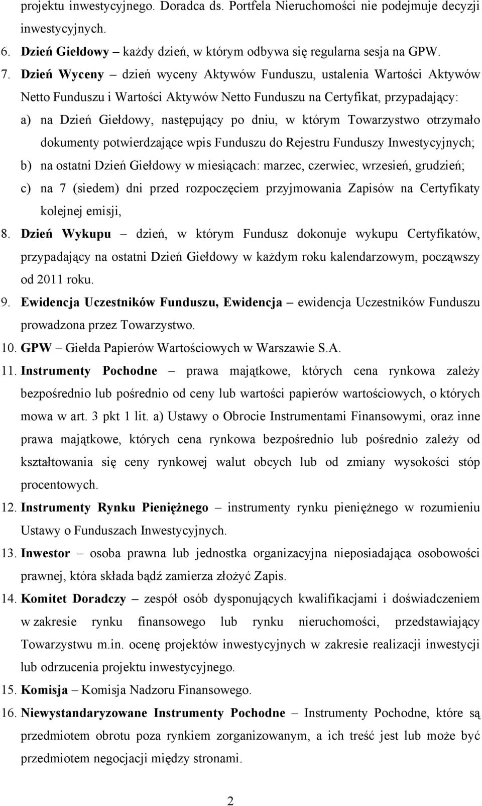 którym Towarzystwo otrzymało dokumenty potwierdzające wpis Funduszu do Rejestru Funduszy Inwestycyjnych; b) na ostatni Dzień Giełdowy w miesiącach: marzec, czerwiec, wrzesień, grudzień; c) na 7