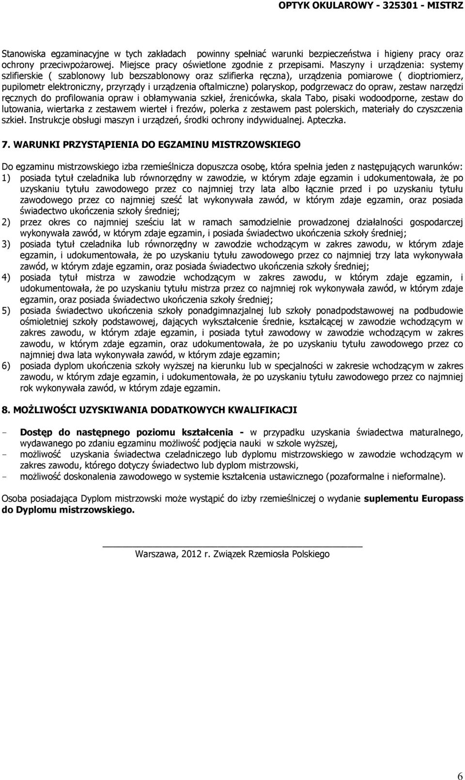 polaryskop, podgrzewacz do opraw, zestaw narzędzi ręcznych do profilowania opraw i obłamywania szkieł, źrenicówka, skala Tabo, pisaki wodoodporne, zestaw do lutowania, wiertarka z zestawem wierteł i