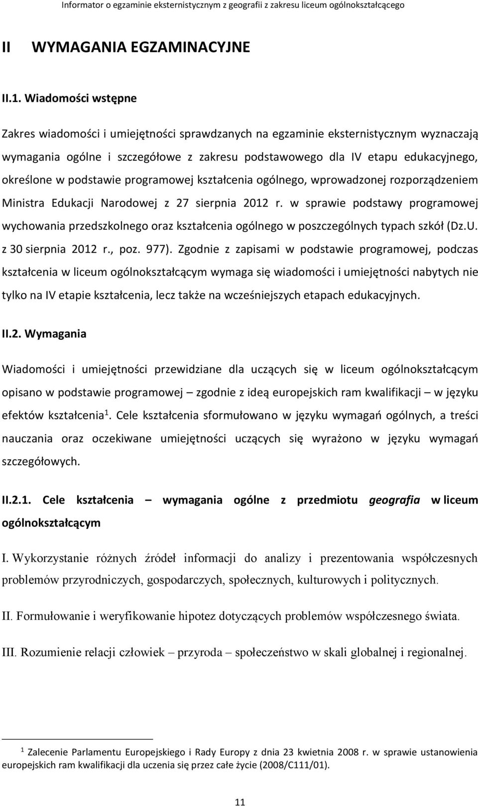 podstawie programowej kształcenia ogólnego, wprowadzonej rozporządzeniem Ministra Edukacji Narodowej z 27 sierpnia 2012 r.