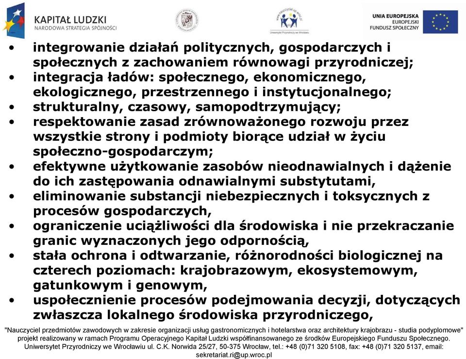 nieodnawialnych i dążenie do ich zastępowania odnawialnymi substytutami, eliminowanie substancji niebezpiecznych i toksycznych z procesów gospodarczych, ograniczenie uciążliwości dla środowiska i nie