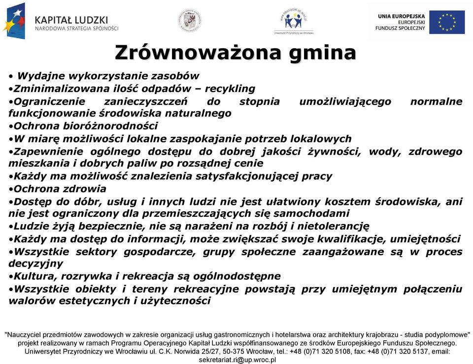 rozsądnej cenie Każdy ma możliwość znalezienia satysfakcjonującej pracy Ochrona zdrowia Dostęp do dóbr, usług i innych ludzi nie jest ułatwiony kosztem środowiska, ani nie jest ograniczony dla