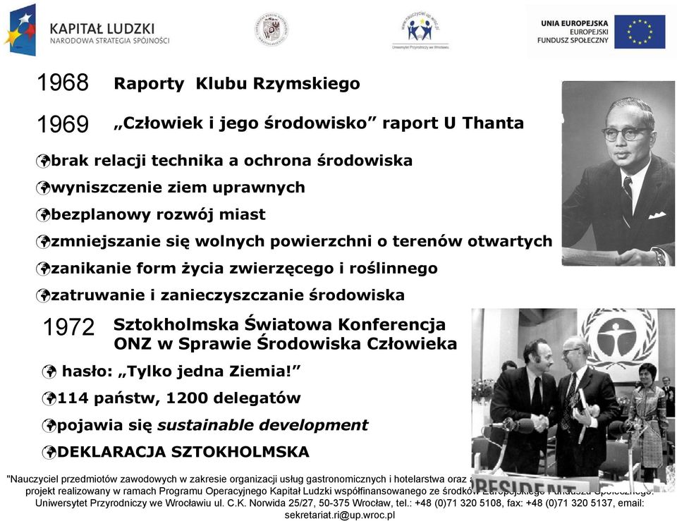 życia zwierzęcego i roślinnego zatruwanie i zanieczyszczanie środowiska 1972 Sztokholmska Światowa Konferencja ONZ w Sprawie