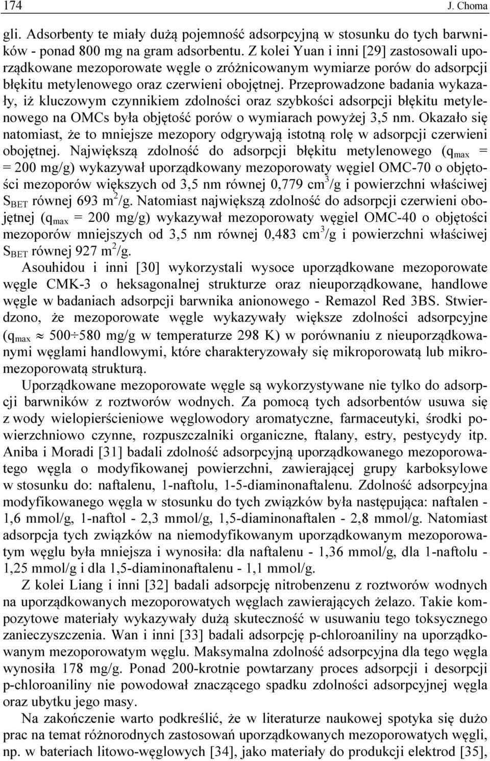 Przeprowadzone badania wykazały, iż kluczowym czynnikiem zdolności oraz szybkości adsorpcji błękitu metylenowego na OMCs była objętość porów o wymiarach powyżej 3,5 nm.