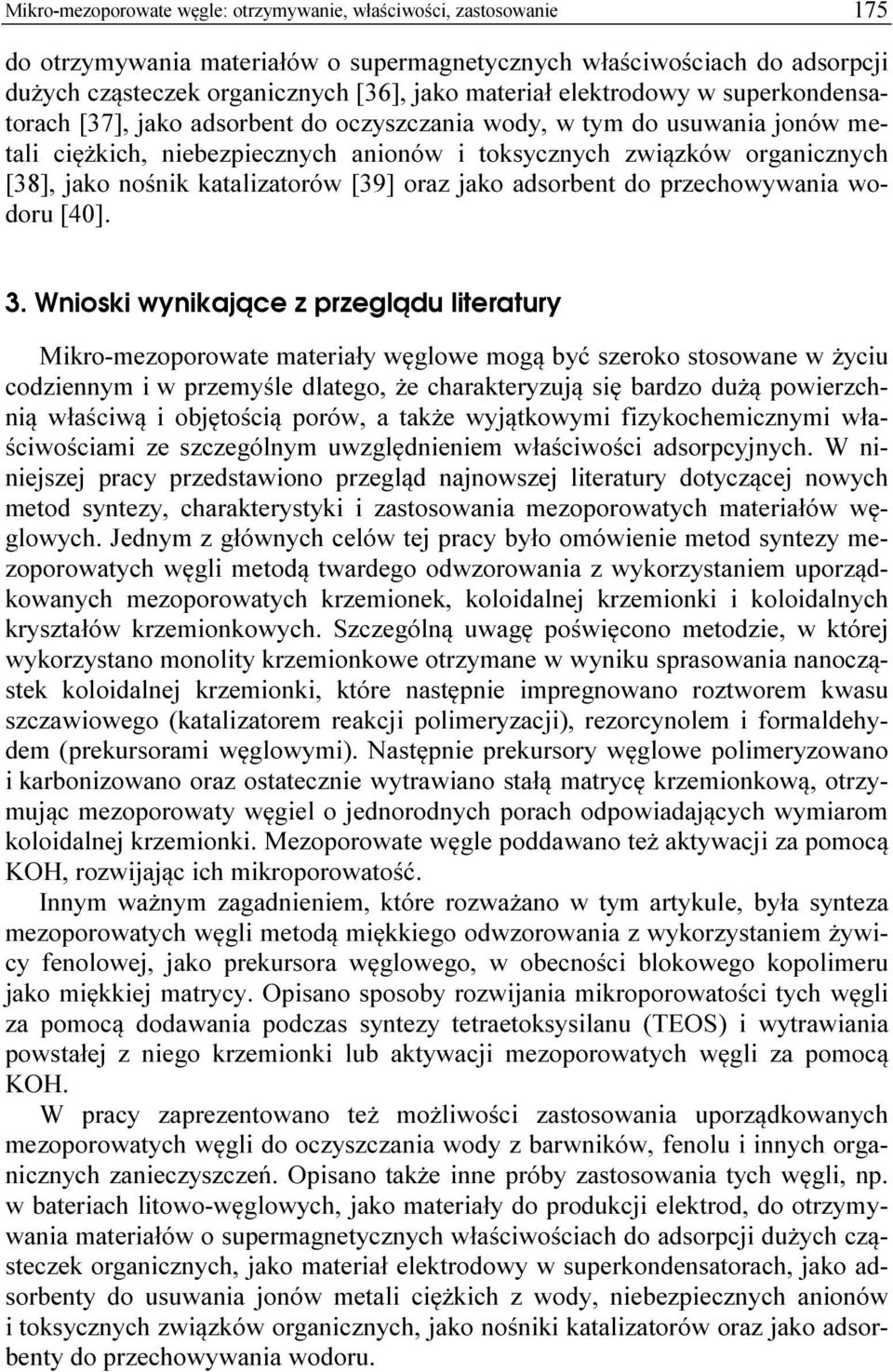 katalizatorów [39] oraz jako adsorbent do przechowywania wodoru [40]. 3.