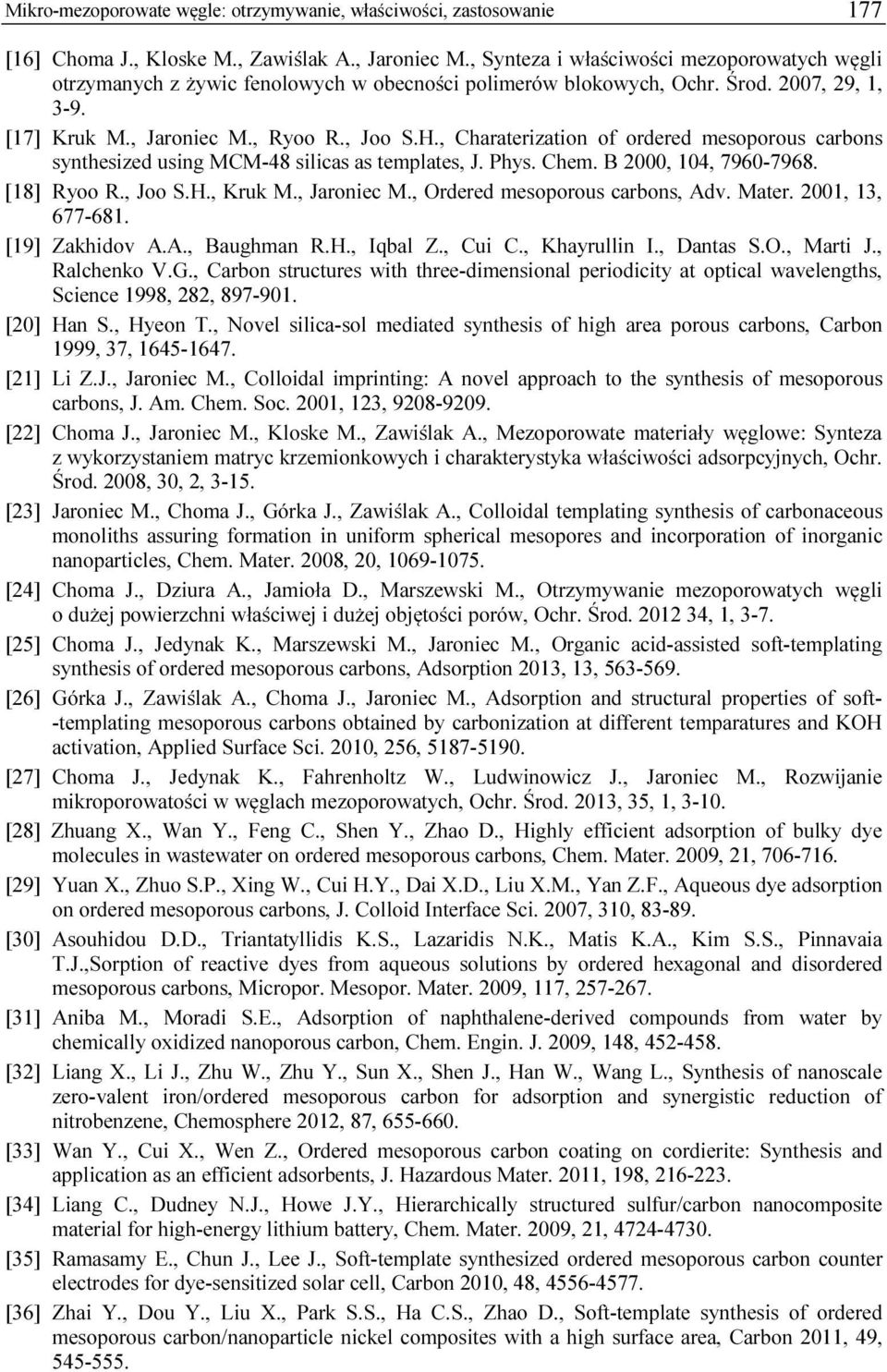 , Charaterization of ordered mesoporous carbons synthesized using MCM-48 silicas as templates, J. Phys. Chem. B 2000, 104, 7960-7968. [18] Ryoo R., Joo S.H., Kruk M., Jaroniec M.