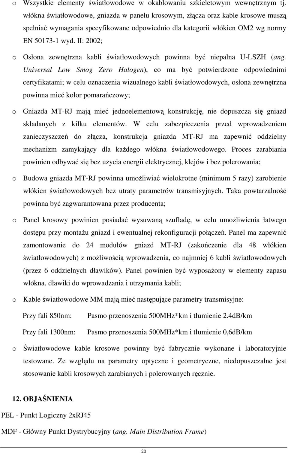 II: 2002; o Osłona zewnętrzna kabli światłowodowych powinna być niepalna U-LSZH (ang.