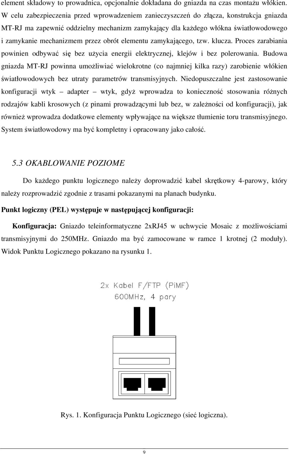 przez obrót elementu zamykającego, tzw. klucza. Proces zarabiania powinien odbywać się bez użycia energii elektrycznej, klejów i bez polerowania.