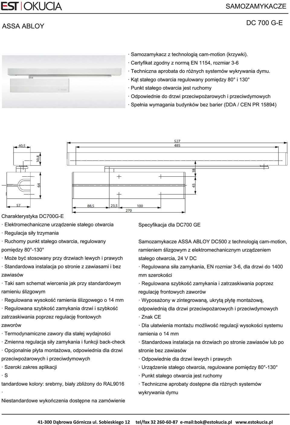 5894) Charakterystyka DC700G-E Elektromechaniczne urządzenie stałego otwarcia Regulacja siły trzymania Ruchomy punkt stałego otwarcia, regulowany pomiędzy 80-1 30 Może być stosowany przy drzwiach