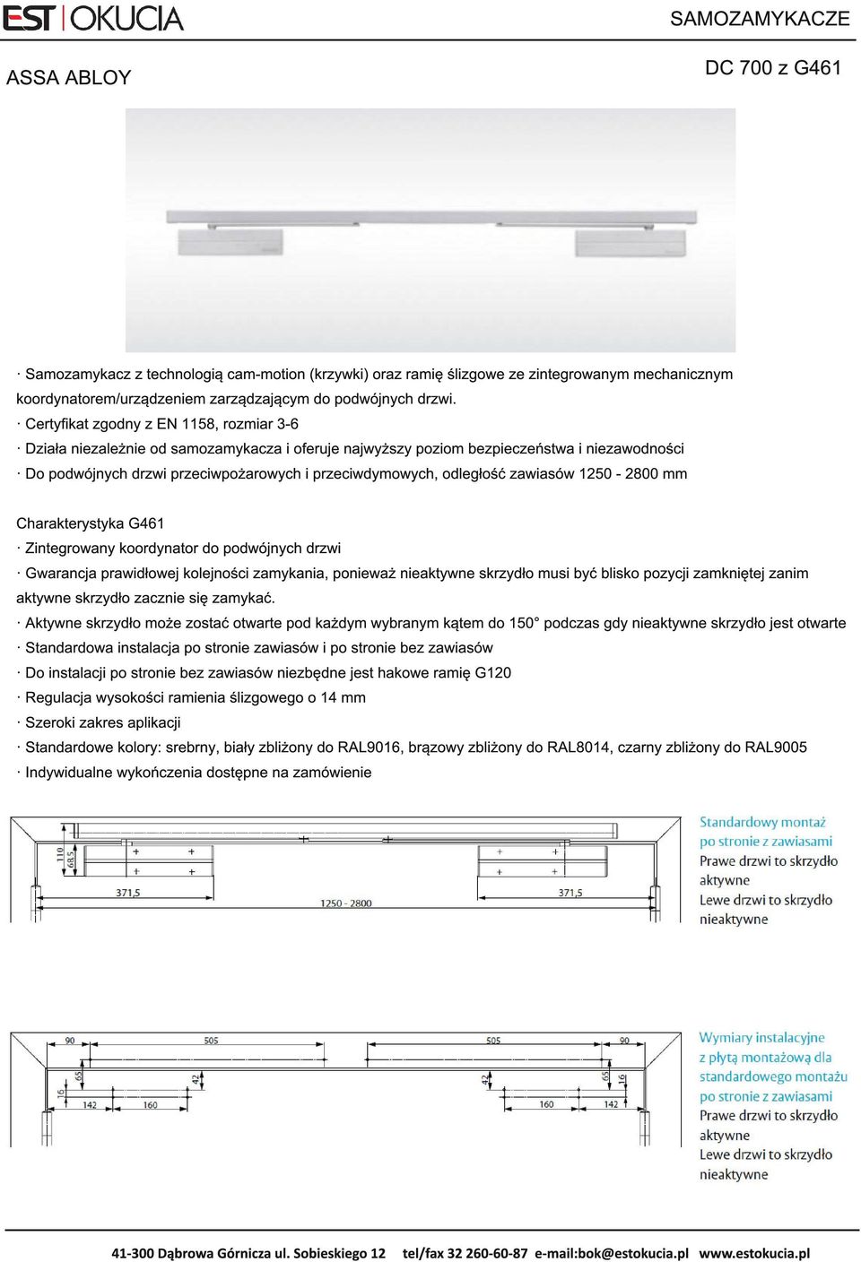 odległość zawiasów 1 250-2800 mm Charakterystyka G461 Zintegrowany koordynator do podwójnych drzwi Gwarancja prawidłowej kolejności zamykania, ponieważ nieaktywne skrzydło musi być blisko pozycji