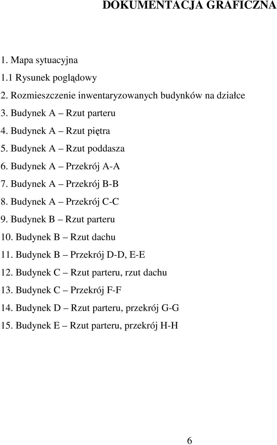 Budynek A Przekrój B-B 8. Budynek A Przekrój C-C 9. Budynek B Rzut parteru 10. Budynek B Rzut dachu 11.