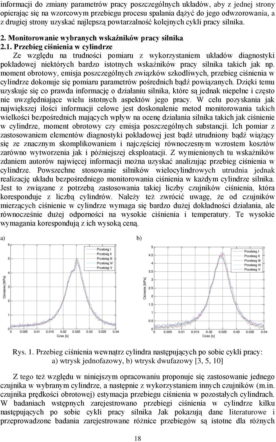 . Przebieg ciśnienia w cylindrze Ze względu na trudności pomiaru z wykorzystaniem układów diagnostyki pokładowej niektórych bardzo istotnych wskaźników pracy silnika takich jak np.