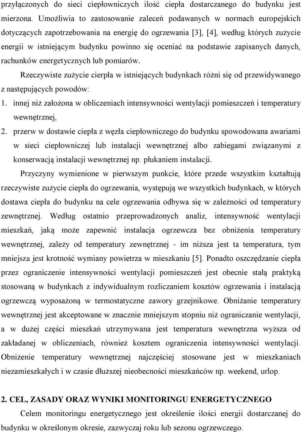 oceniać na podstawie zapisanych danych, rachunków energetycznych lub pomiarów. Rzeczywiste zużycie cierpła w istniejących budynkach różni się od przewidywanego z następujących powodów: 1.