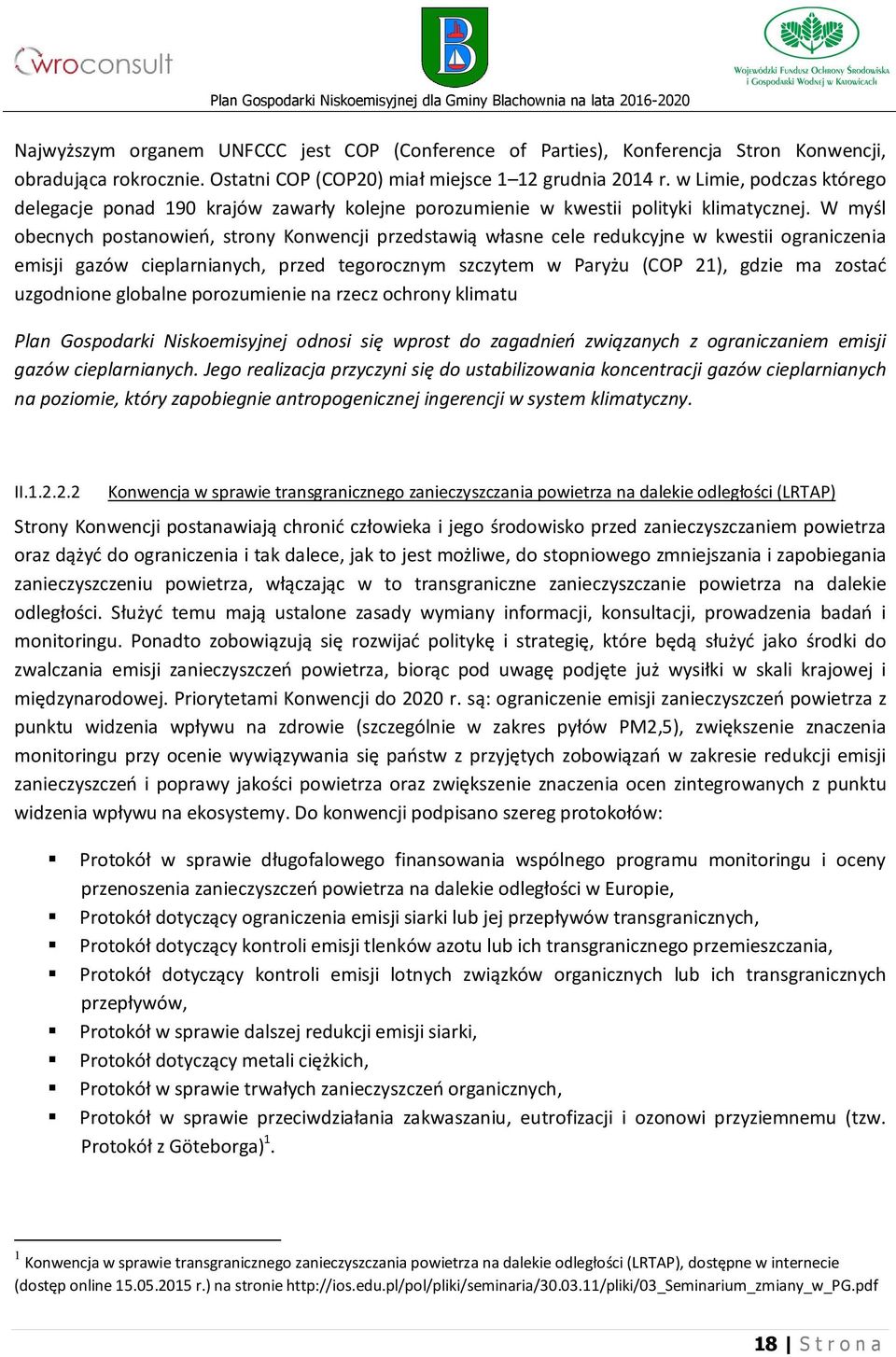 W myśl obecnych postanowień, strony Konwencji przedstawią własne cele redukcyjne w kwestii ograniczenia emisji gazów cieplarnianych, przed tegorocznym szczytem w Paryżu (COP 21), gdzie ma zostać