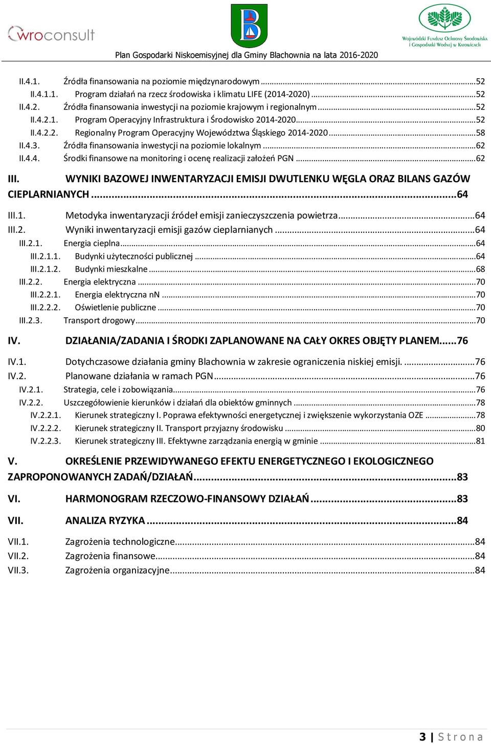 Źródła finansowania inwestycji na poziomie lokalnym... 62 II.4.4. Środki finansowe na monitoring i ocenę realizacji założeń PGN... 62 III.