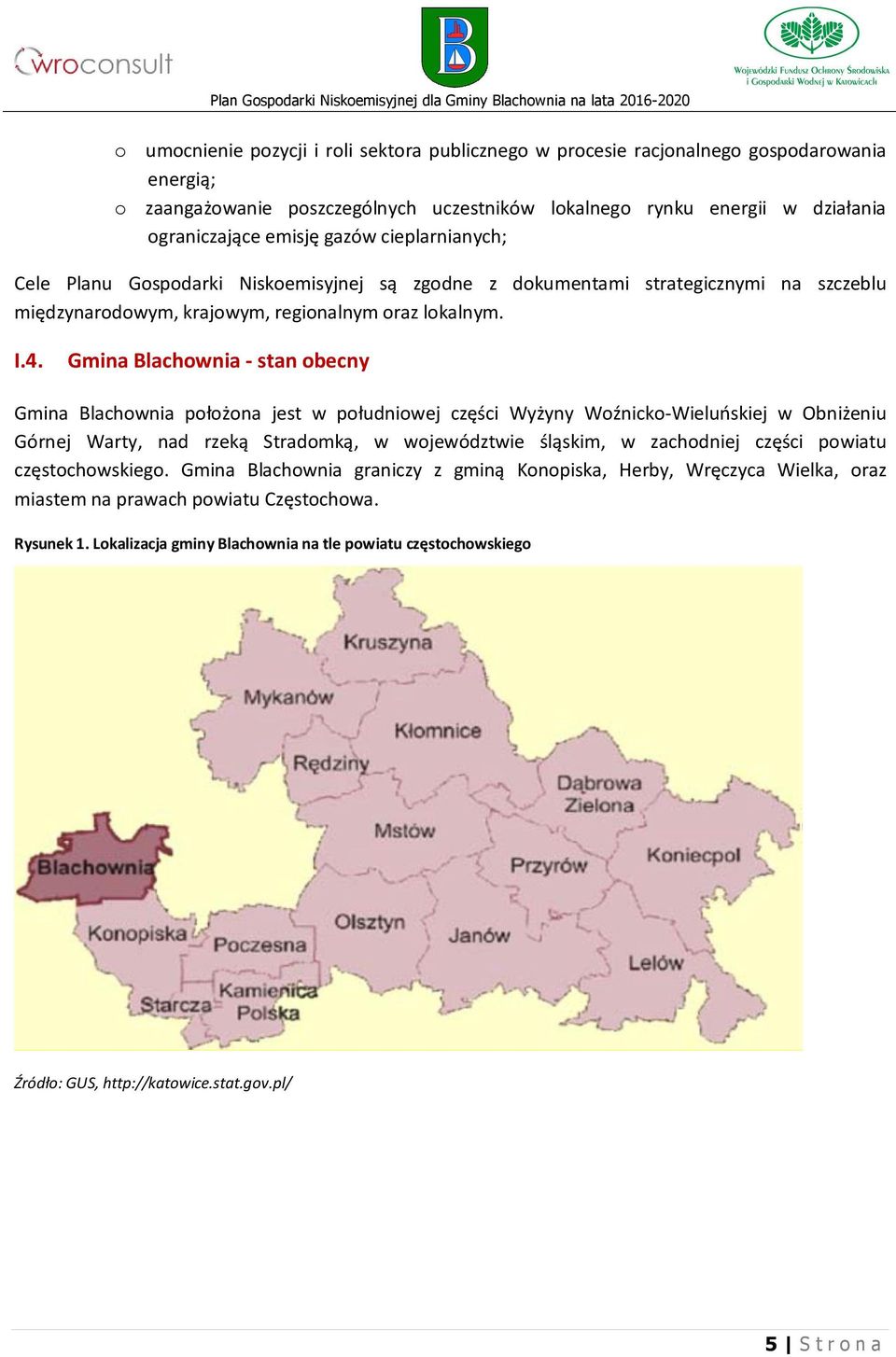 Gmina Blachownia - stan obecny Gmina Blachownia położona jest w południowej części Wyżyny Woźnicko-Wieluńskiej w Obniżeniu Górnej Warty, nad rzeką Stradomką, w województwie śląskim, w zachodniej