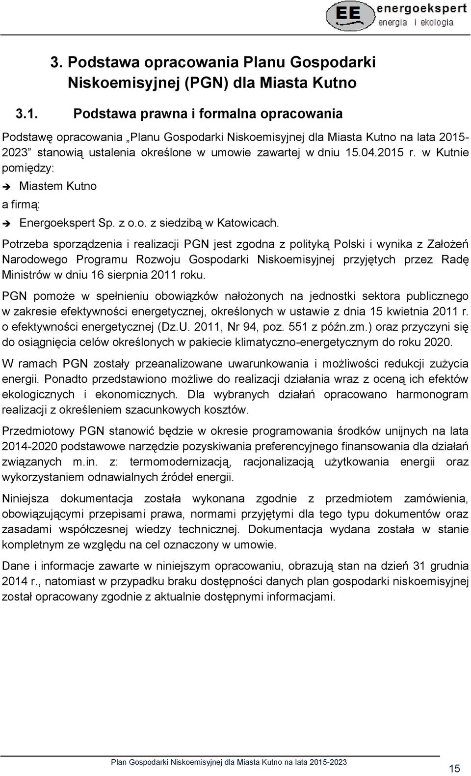 w Kutnie pomiędzy: Miastem Kutno a firmą: Energoekspert Sp. z o.o. z siedzibą w Katowicach.