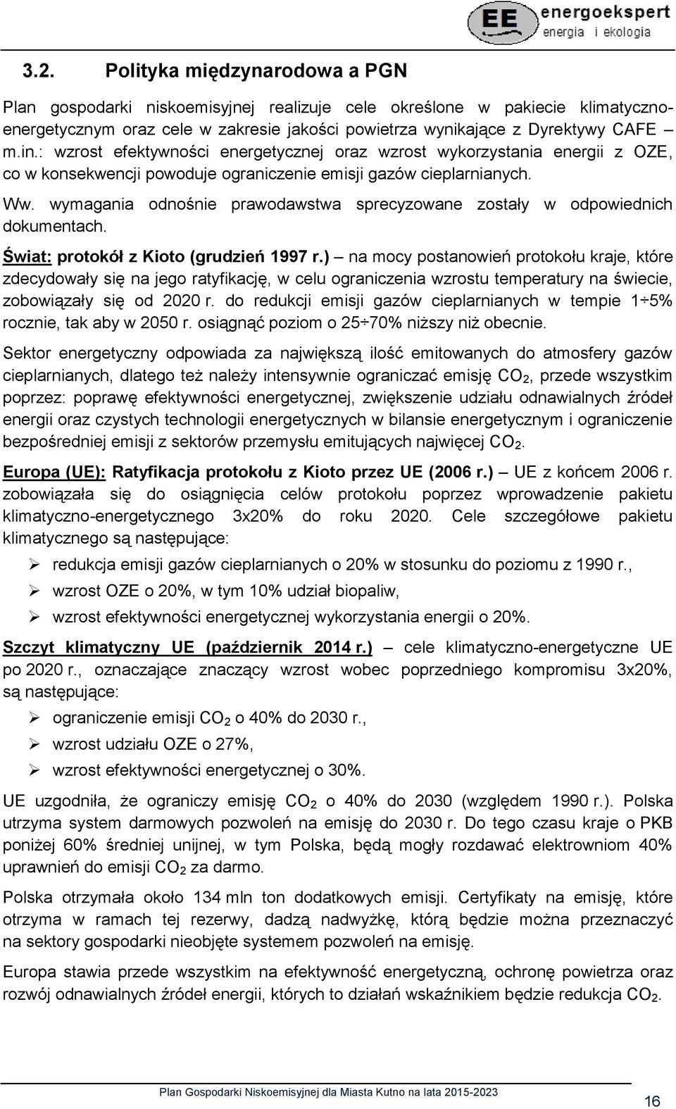 wymagania odnośnie prawodawstwa sprecyzowane zostały w odpowiednich dokumentach. Świat: protokół z Kioto (grudzień 1997 r.