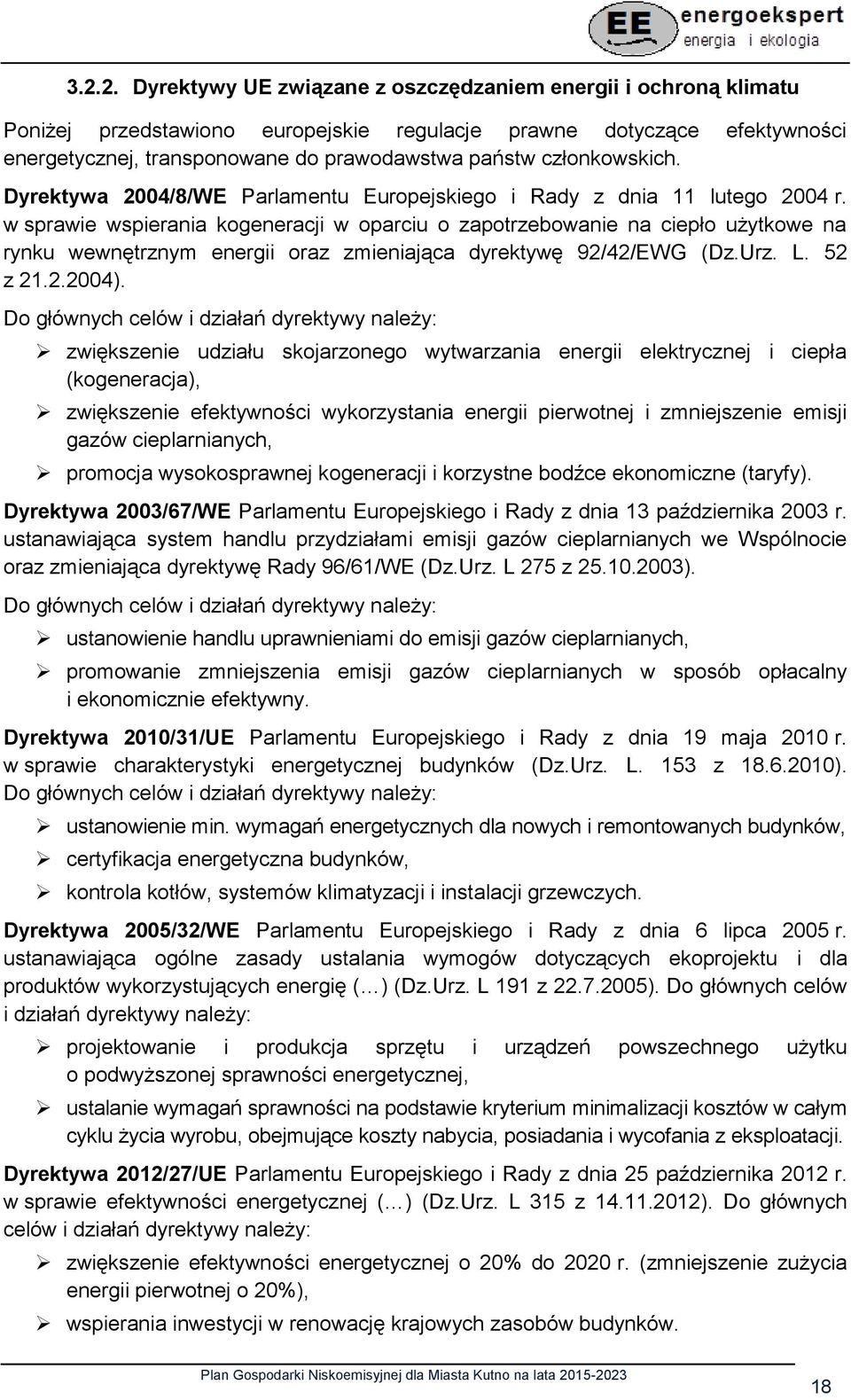 w sprawie wspierania kogeneracji w oparciu o zapotrzebowanie na ciepło użytkowe na rynku wewnętrznym energii oraz zmieniająca dyrektywę 92/42/EWG (Dz.Urz. L. 52 z 21.2.2004).