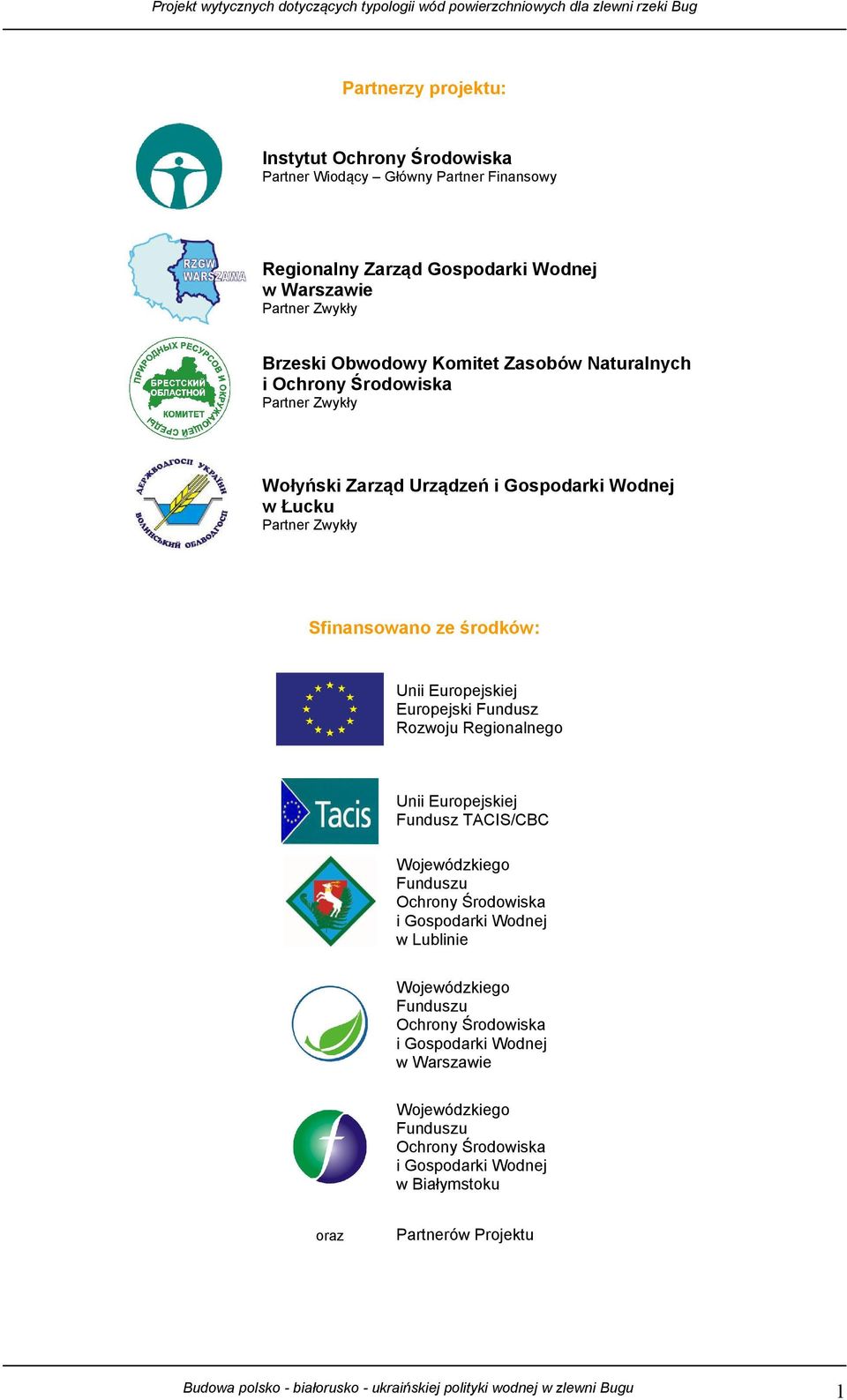 Rozwoju Regionalnego Unii Europejskiej Fundusz TACIS/CBC Wojewódzkiego Funduszu Ochrony Środowiska i Gospodarki Wodnej w Lublinie Wojewódzkiego Funduszu Ochrony Środowiska i Gospodarki