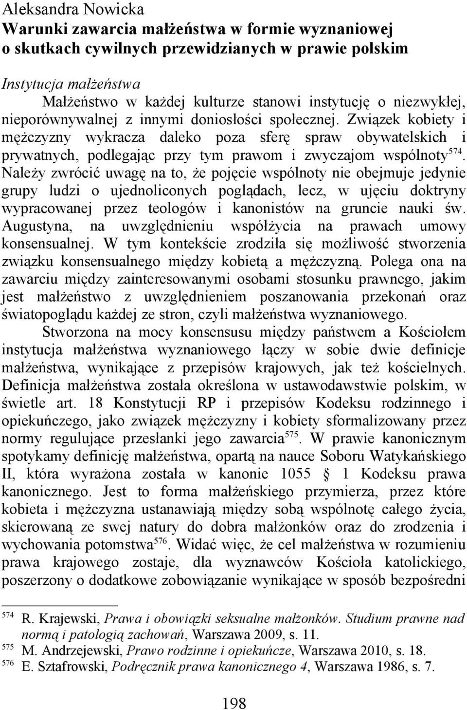 Związek kobiety i mężczyzny wykracza daleko poza sferę spraw obywatelskich i prywatnych, podlegając przy tym prawom i zwyczajom wspólnoty 574.