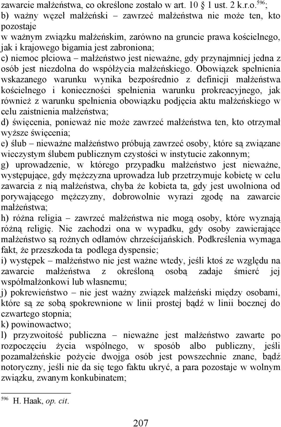 krajowego bigamia jest zabroniona; c) niemoc płciowa małżeństwo jest nieważne, gdy przynajmniej jedna z osób jest niezdolna do współżycia małżeńskiego.