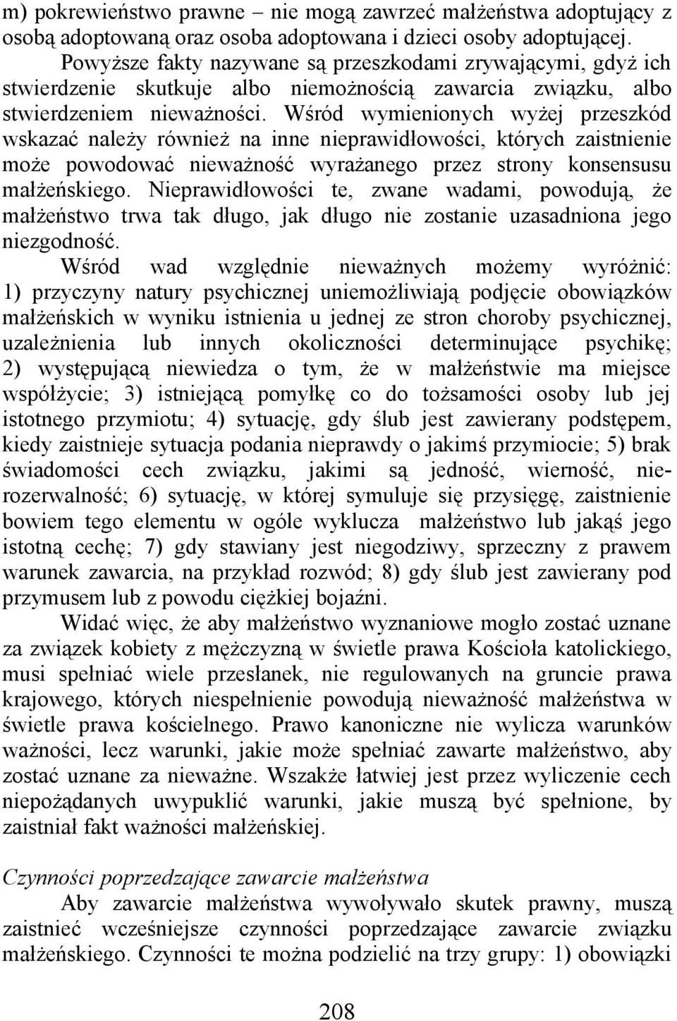 Wśród wymienionych wyżej przeszkód wskazać należy również na inne nieprawidłowości, których zaistnienie może powodować nieważność wyrażanego przez strony konsensusu małżeńskiego.