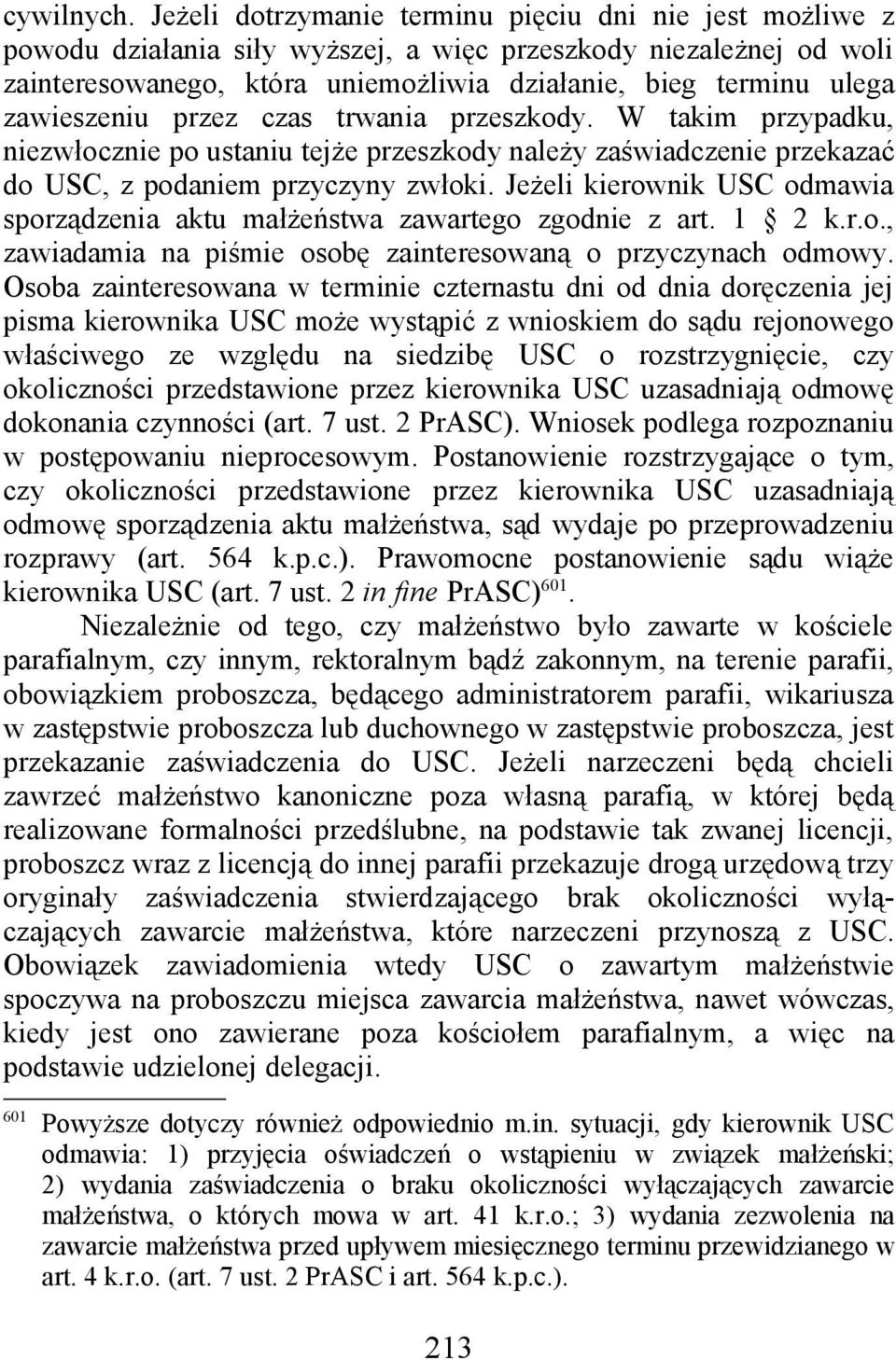 zawieszeniu przez czas trwania przeszkody. W takim przypadku, niezwłocznie po ustaniu tejże przeszkody należy zaświadczenie przekazać do USC, z podaniem przyczyny zwłoki.