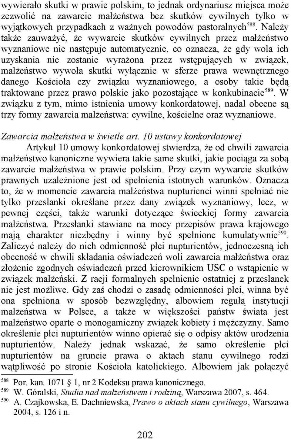 małżeństwo wywoła skutki wyłącznie w sferze prawa wewnętrznego danego Kościoła czy związku wyznaniowego, a osoby takie będą traktowane przez prawo polskie jako pozostające w konkubinacie 589.