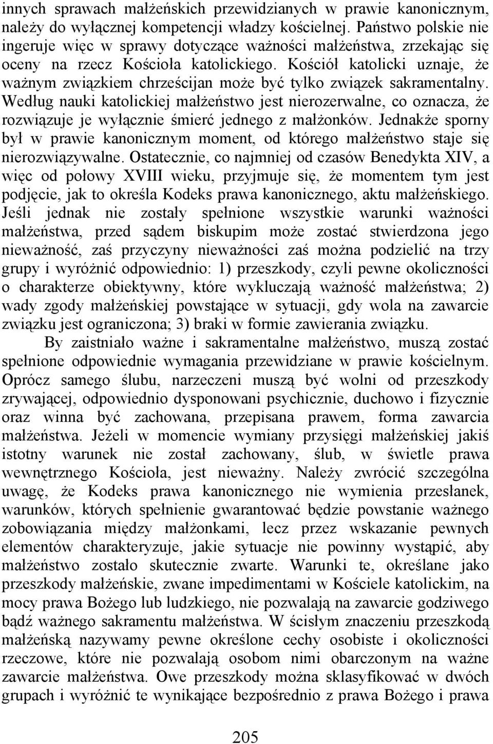 Kościół katolicki uznaje, że ważnym związkiem chrześcijan może być tylko związek sakramentalny.