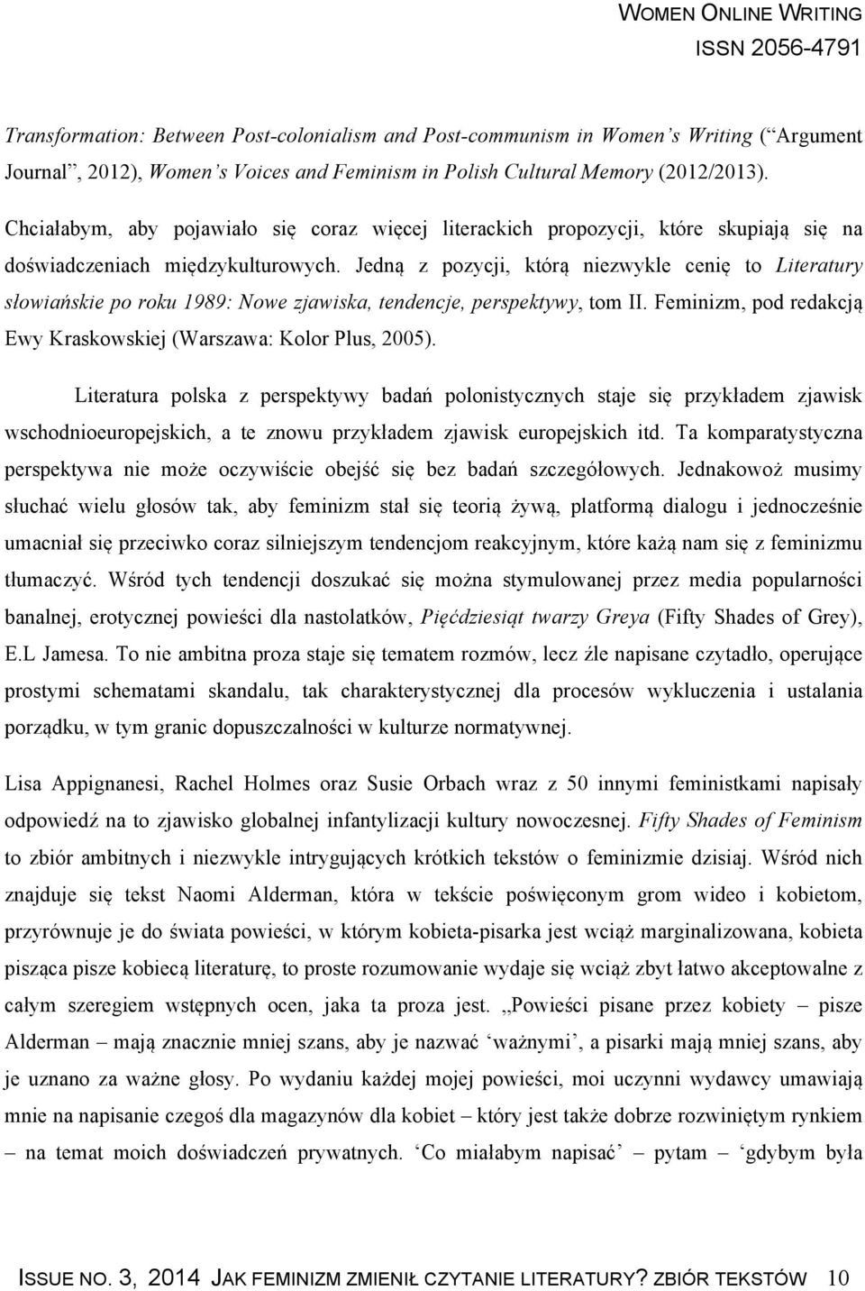 Jedną z pozycji, którą niezwykle cenię to Literatury słowiańskie po roku 1989: Nowe zjawiska, tendencje, perspektywy, tom II. Feminizm, pod redakcją Ewy Kraskowskiej (Warszawa: Kolor Plus, 2005).