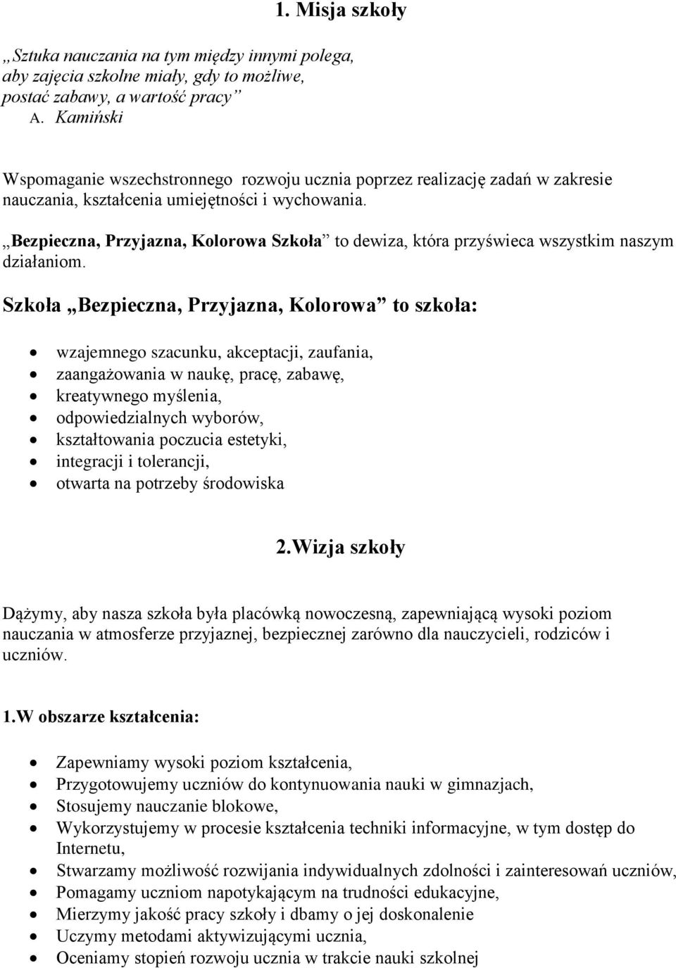 Bezpieczna, Przyjazna, Kolorowa Szkoła to dewiza, która przyświeca wszystkim naszym działaniom.