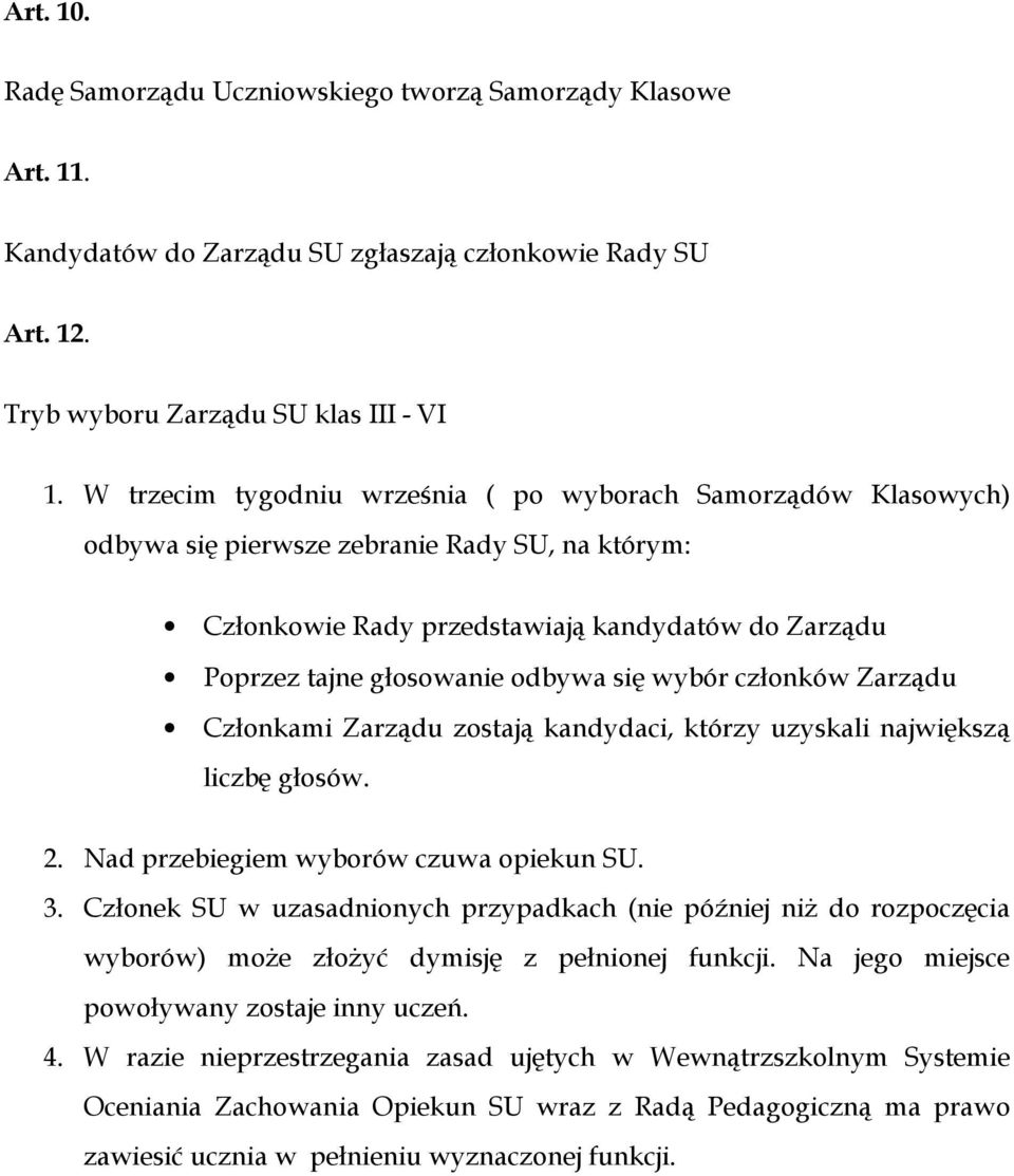 się wybór członków Zarządu Członkami Zarządu zostają kandydaci, którzy uzyskali największą liczbę głosów. 2. Nad przebiegiem wyborów czuwa opiekun SU. 3.