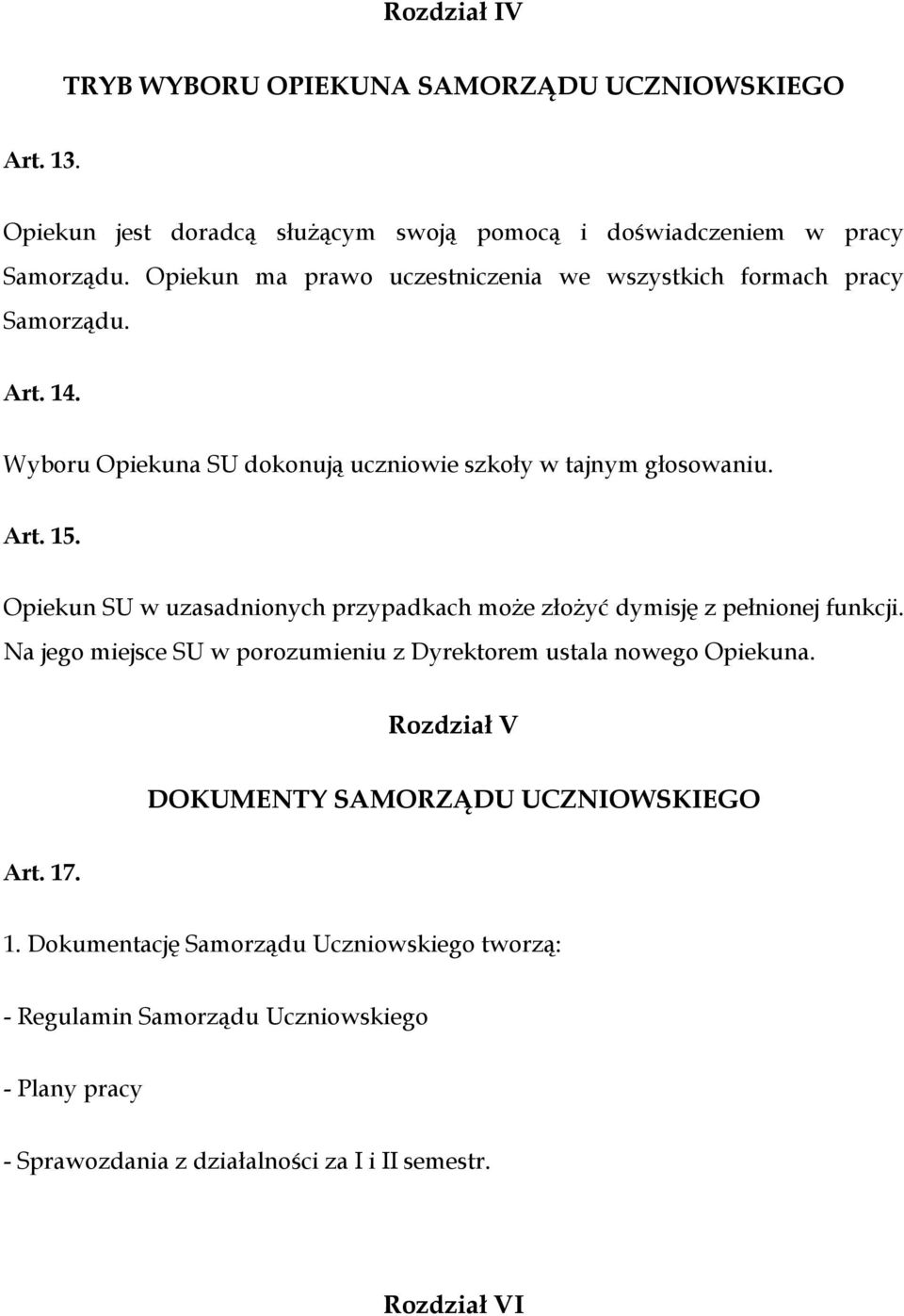 Opiekun SU w uzasadnionych przypadkach może złożyć dymisję z pełnionej funkcji. Na jego miejsce SU w porozumieniu z Dyrektorem ustala nowego Opiekuna.