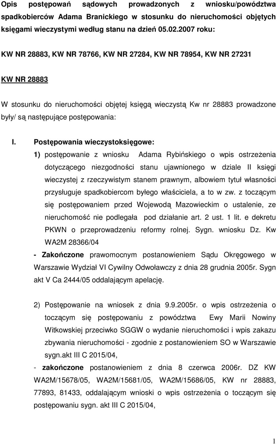 Postępowania wieczystoksięgowe: 1) postępowanie z wniosku Adama Rybińskiego o wpis ostrzeżenia dotyczącego niezgodności stanu ujawnionego w dziale II księgi wieczystej z rzeczywistym stanem prawnym,